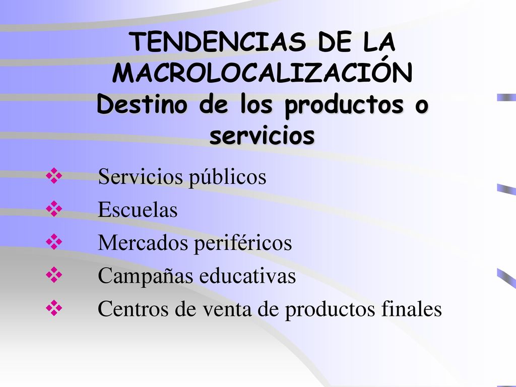 TENDENCIAS DE LA MACROLOCALIZACIÓN Destino de los productos o servicios