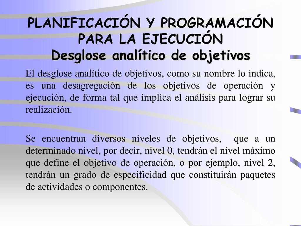 PLANIFICACIÓN Y PROGRAMACIÓN PARA LA EJECUCIÓN Desglose analítico de objetivos