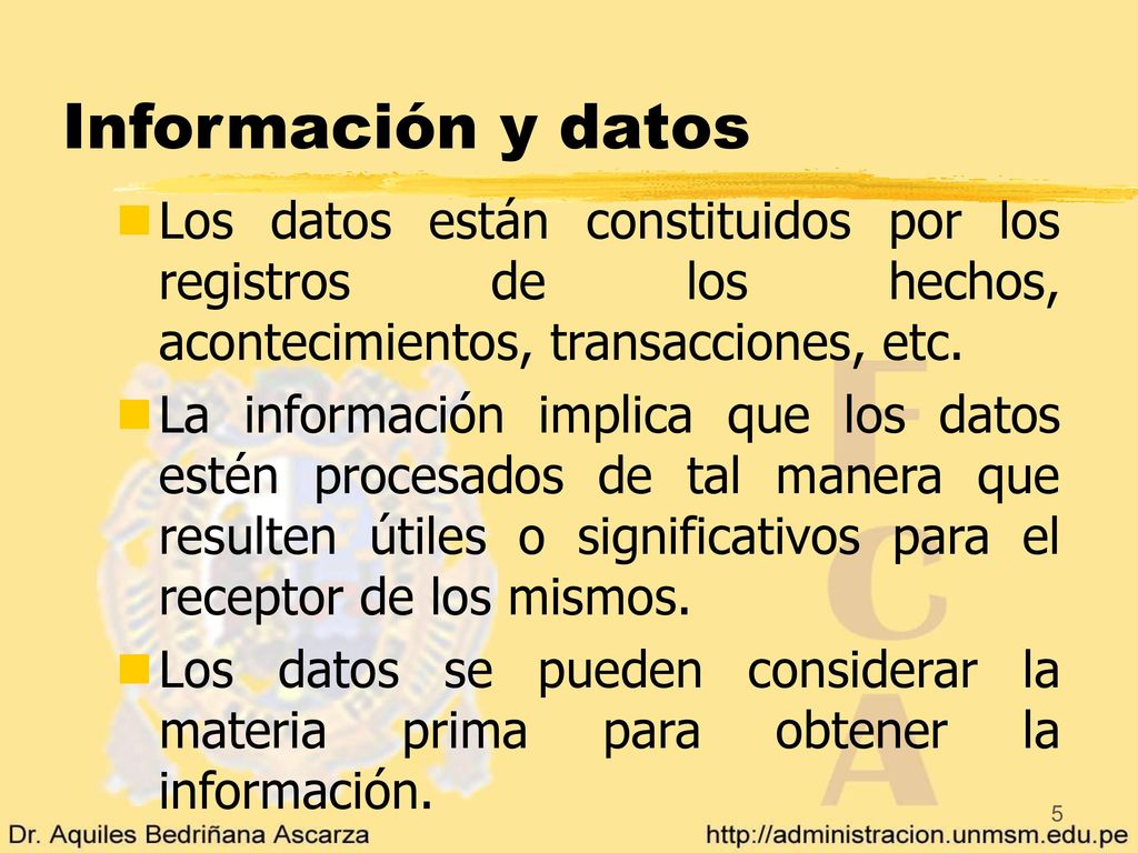 Información y datos Los datos están constituidos por los registros de los hechos, acontecimientos, transacciones, etc.