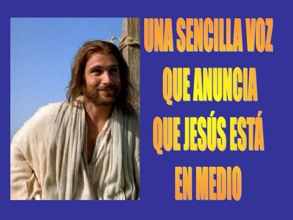 UNA SENCILLA VOZ QUE ANUNCIA QUE JESÚS ESTÁ EN MEDIO
