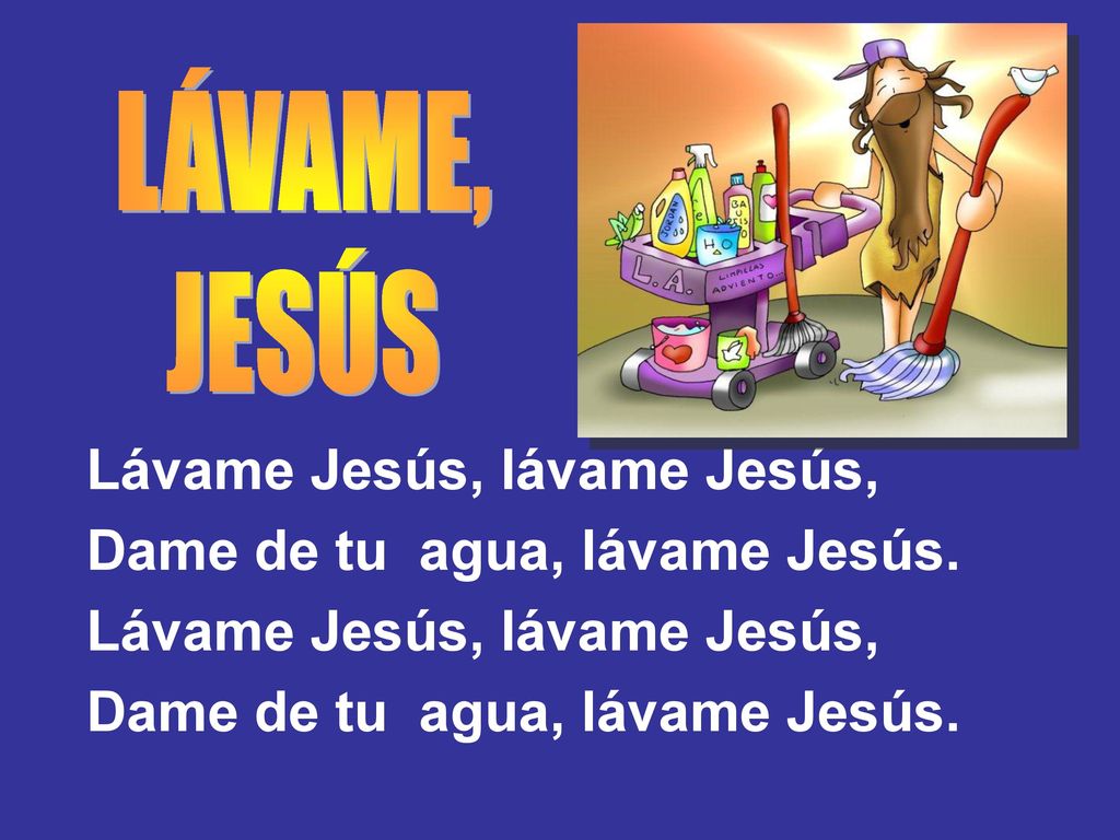 Lávame Jesús, lávame Jesús, Dame de tu agua, lávame Jesús.