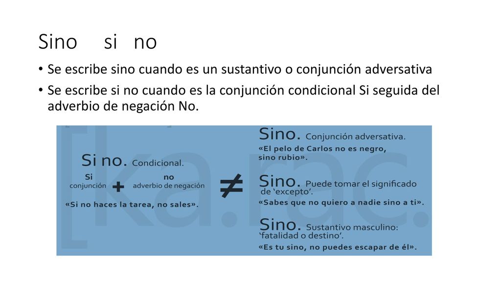 Sino si no Se escribe sino cuando es un sustantivo o conjunción adversativa.