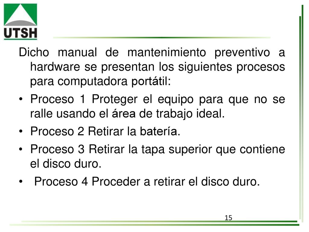 Dicho manual de mantenimiento preventivo a hardware se presentan los siguientes procesos para computadora portátil: