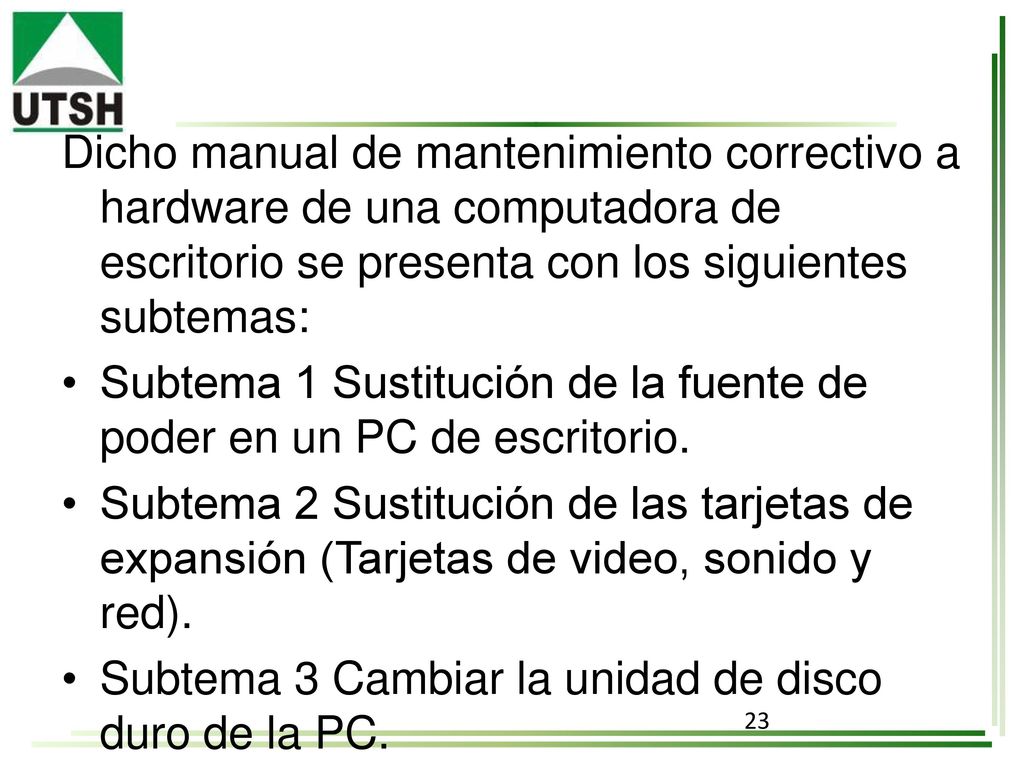 Dicho manual de mantenimiento correctivo a hardware de una computadora de escritorio se presenta con los siguientes subtemas: • Subtema 1 Sustitución de la fuente de poder en un PC de escritorio.