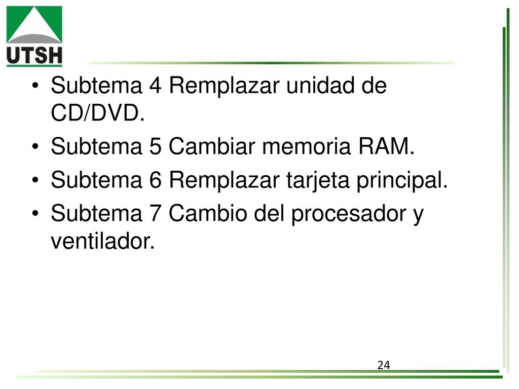 • Subtema 4 Remplazar unidad de CD/DVD. • Subtema 5 Cambiar memoria RAM.