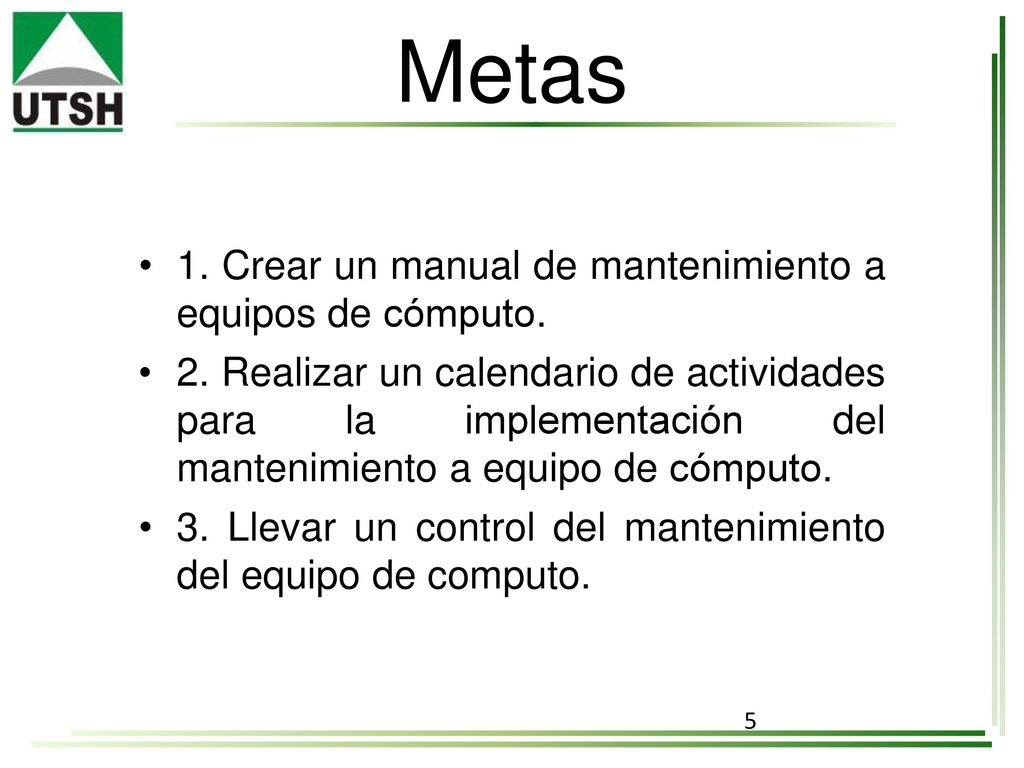 Metas 1. Crear un manual de mantenimiento a equipos de cómputo.
