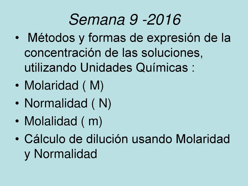Semana Métodos y formas de expresión de la concentración de las soluciones, utilizando Unidades Químicas :