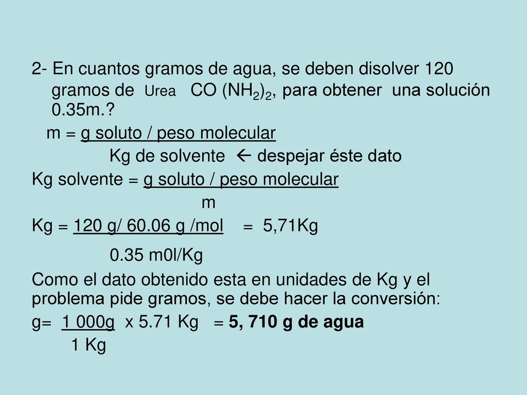 2- En cuantos gramos de agua, se deben disolver 120 gramos de Urea CO (NH2)2, para obtener una solución 0.35m.
