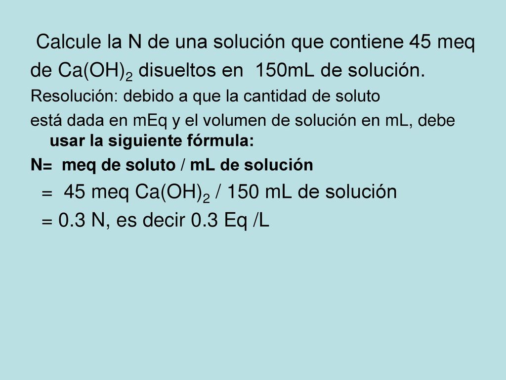 Calcule la N de una solución que contiene 45 meq