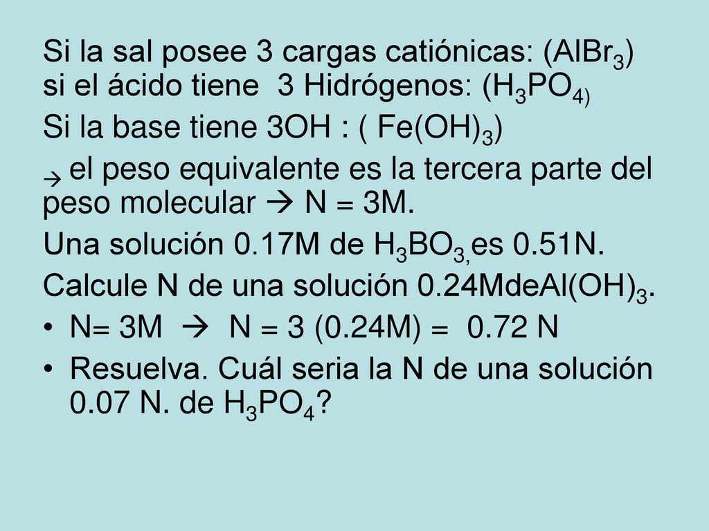 Si la sal posee 3 cargas catiónicas: (AlBr3) si el ácido tiene 3 Hidrógenos: (H3PO4)