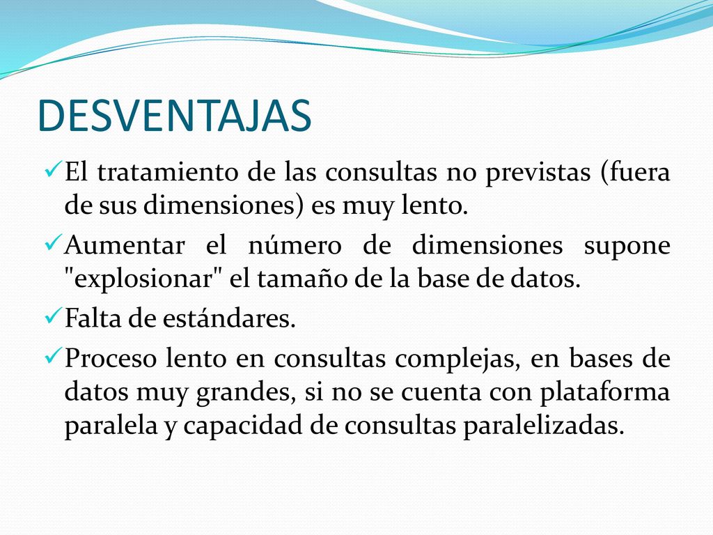 DESVENTAJAS El tratamiento de las consultas no previstas (fuera de sus dimensiones) es muy lento.