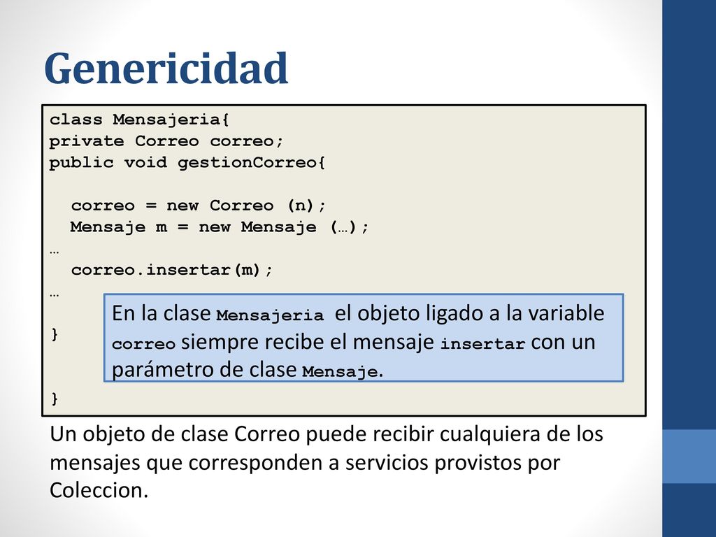 Genericidad class Mensajeria{ private Correo correo; public void gestionCorreo{ correo = new Correo (n);