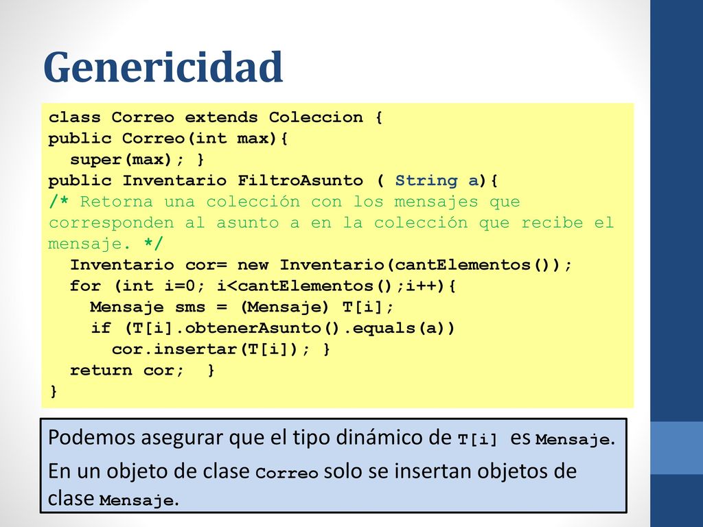 Genericidad class Correo extends Coleccion { public Correo(int max){ super(max); } public Inventario FiltroAsunto ( String a){