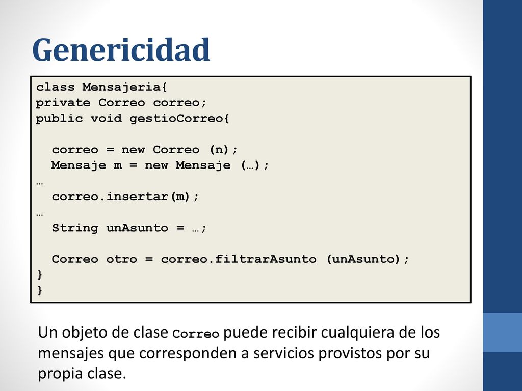 Genericidad class Mensajeria{ private Correo correo; public void gestioCorreo{ correo = new Correo (n);