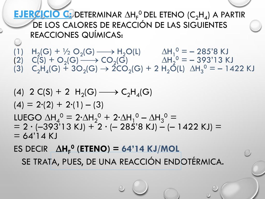 Ejercicio C: Determinar Hf0 del eteno (C2H4) a partir de los calores de reacción de las siguientes reacciones químicas: