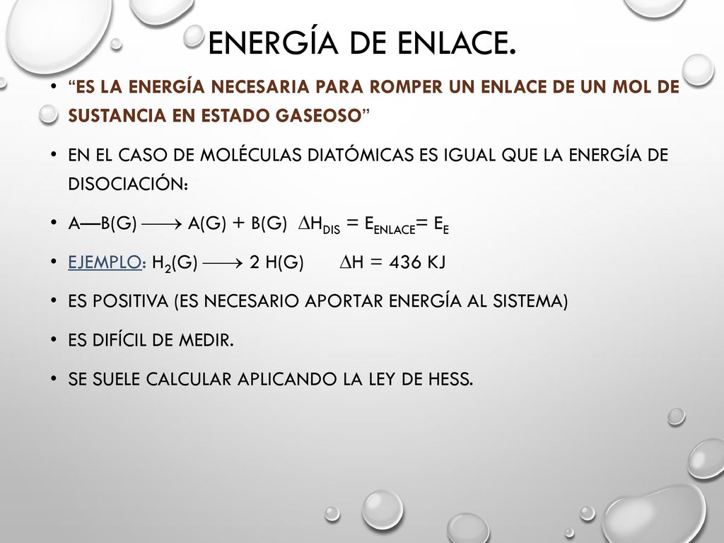 Energía de enlace. Es la energía necesaria para romper un enlace de un mol de sustancia en estado gaseoso
