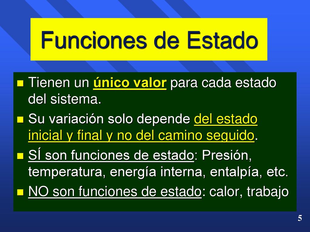 Funciones de Estado Tienen un único valor para cada estado del sistema.