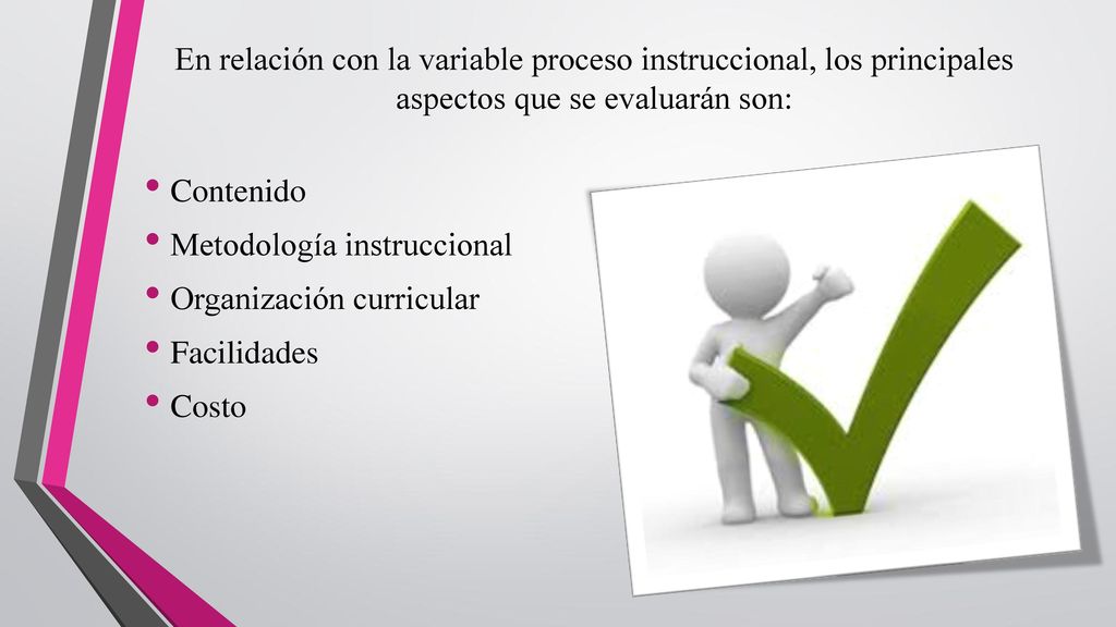 En relación con la variable proceso instruccional, los principales aspectos que se evaluarán son: