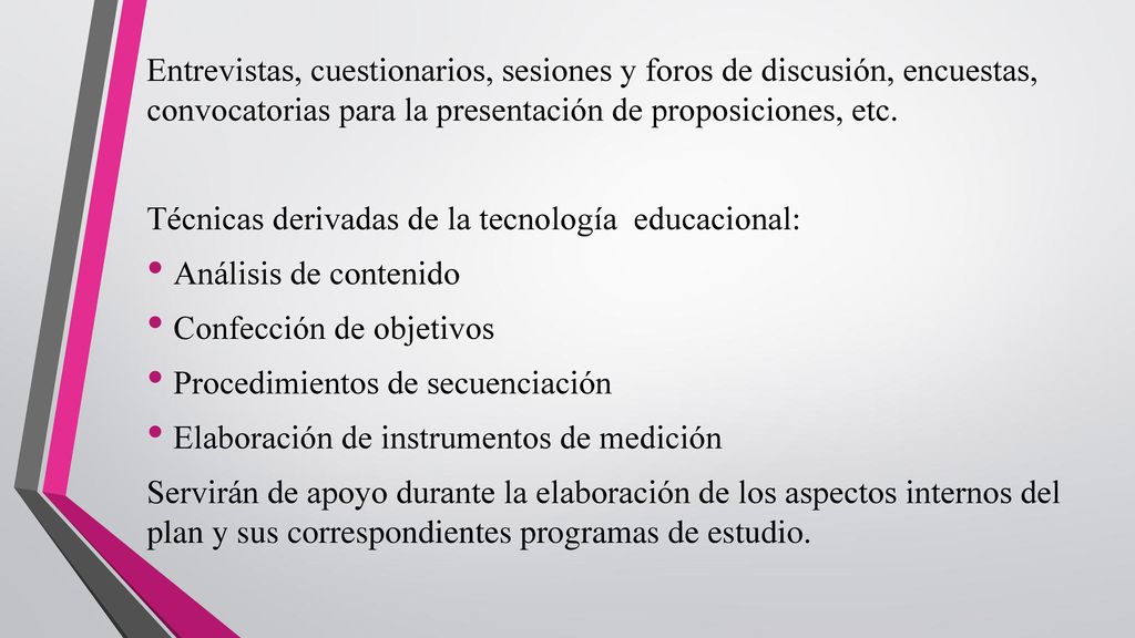 Entrevistas, cuestionarios, sesiones y foros de discusión, encuestas, convocatorias para la presentación de proposiciones, etc.