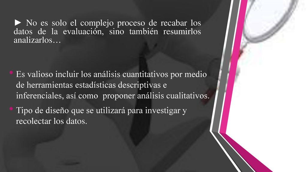 ► No es solo el complejo proceso de recabar los datos de la evaluación, sino también resumirlos analizarlos…