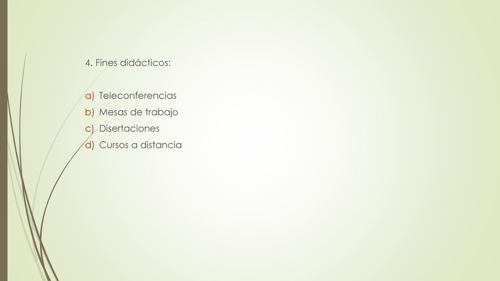 4. Fines didácticos: Teleconferencias Mesas de trabajo Disertaciones Cursos a distancia