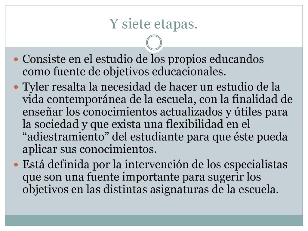 Y siete etapas. Consiste en el estudio de los propios educandos como fuente de objetivos educacionales.