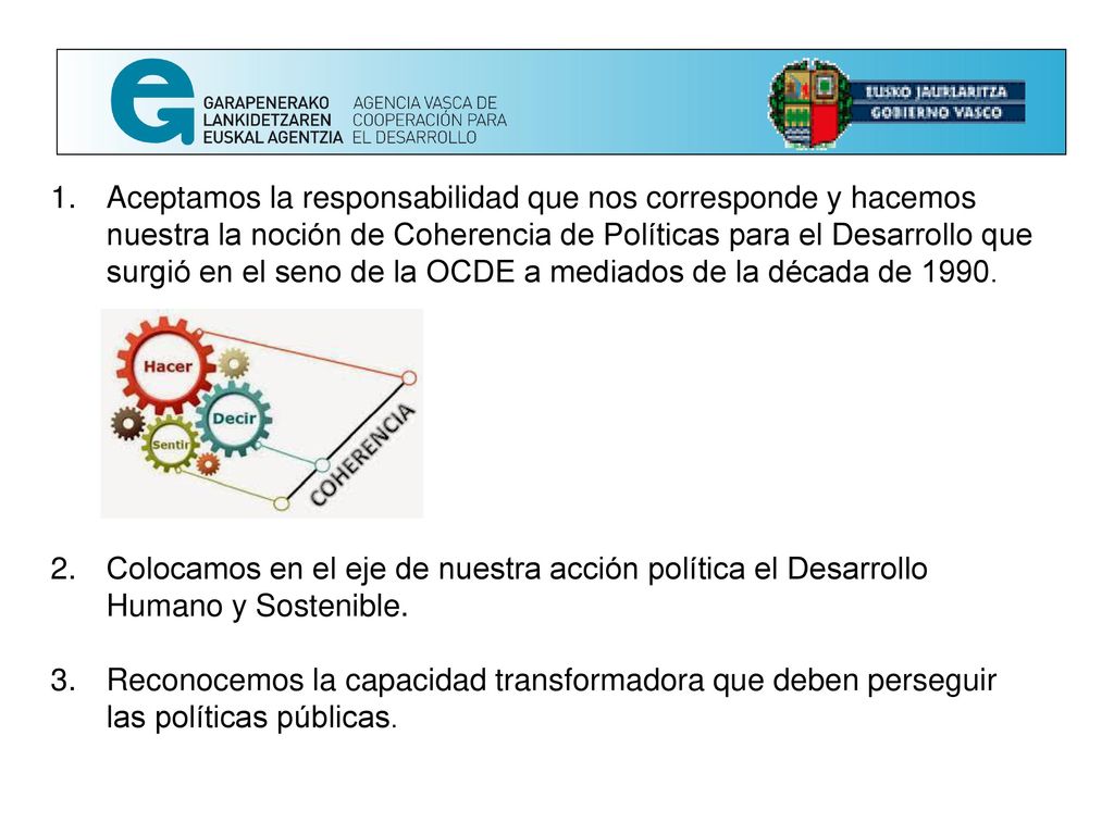Aceptamos la responsabilidad que nos corresponde y hacemos nuestra la noción de Coherencia de Políticas para el Desarrollo que surgió en el seno de la OCDE a mediados de la década de 1990.