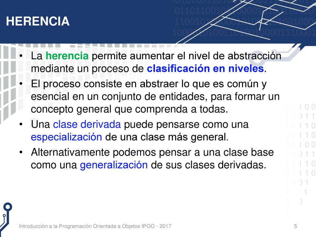 HERENCIA La herencia permite aumentar el nivel de abstracción mediante un proceso de clasificación en niveles.