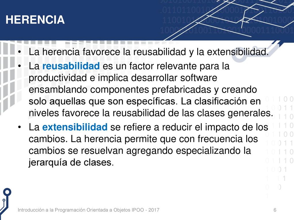 HERENCIA La herencia favorece la reusabilidad y la extensibilidad.