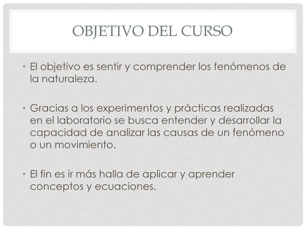 Objetivo del curso El objetivo es sentir y comprender los fenómenos de la naturaleza.