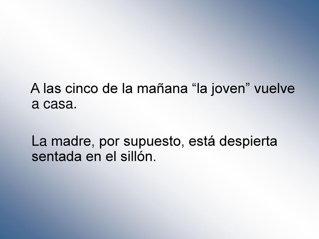 A las cinco de la mañana la joven vuelve a casa.