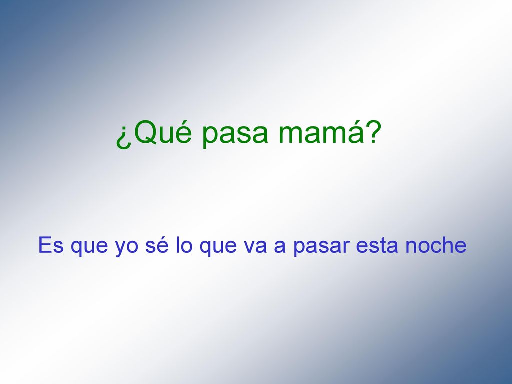 Es que yo sé lo que va a pasar esta noche