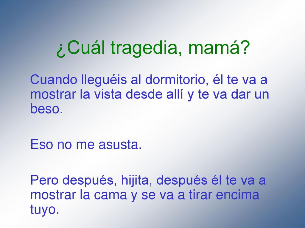 ¿Cuál tragedia, mamá Cuando lleguéis al dormitorio, él te va a mostrar la vista desde allí y te va dar un beso.