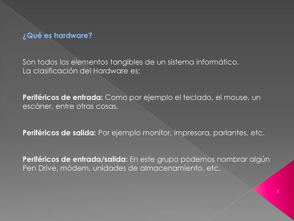 ¿Qué es hardware Son todos los elementos tangibles de un sistema informático. La clasificación del Hardware es: