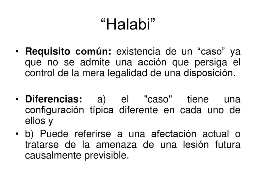 Halabi Requisito común: existencia de un caso ya que no se admite una acción que persiga el control de la mera legalidad de una disposición.