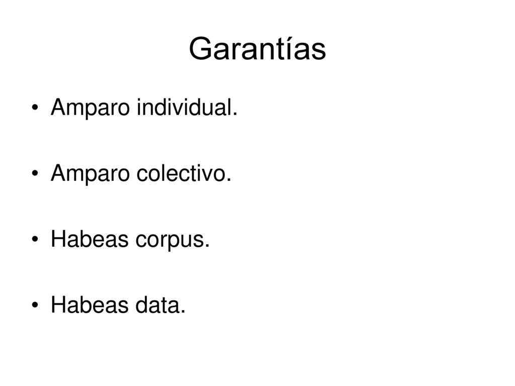 Garantías Amparo individual. Amparo colectivo. Habeas corpus.