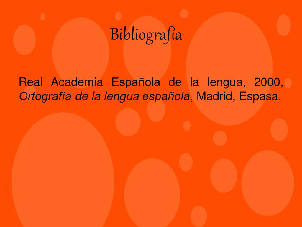 Bibliografía Real Academia Española de la lengua, 2000, Ortografía de la lengua española, Madrid, Espasa.