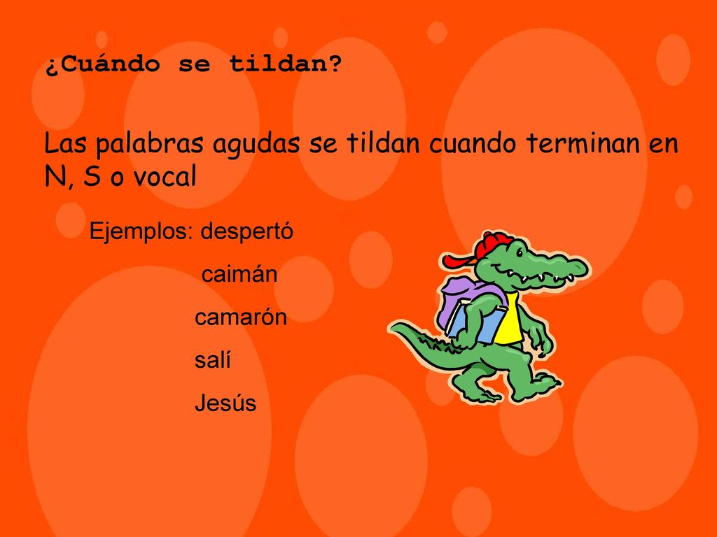 Las palabras agudas se tildan cuando terminan en N, S o vocal