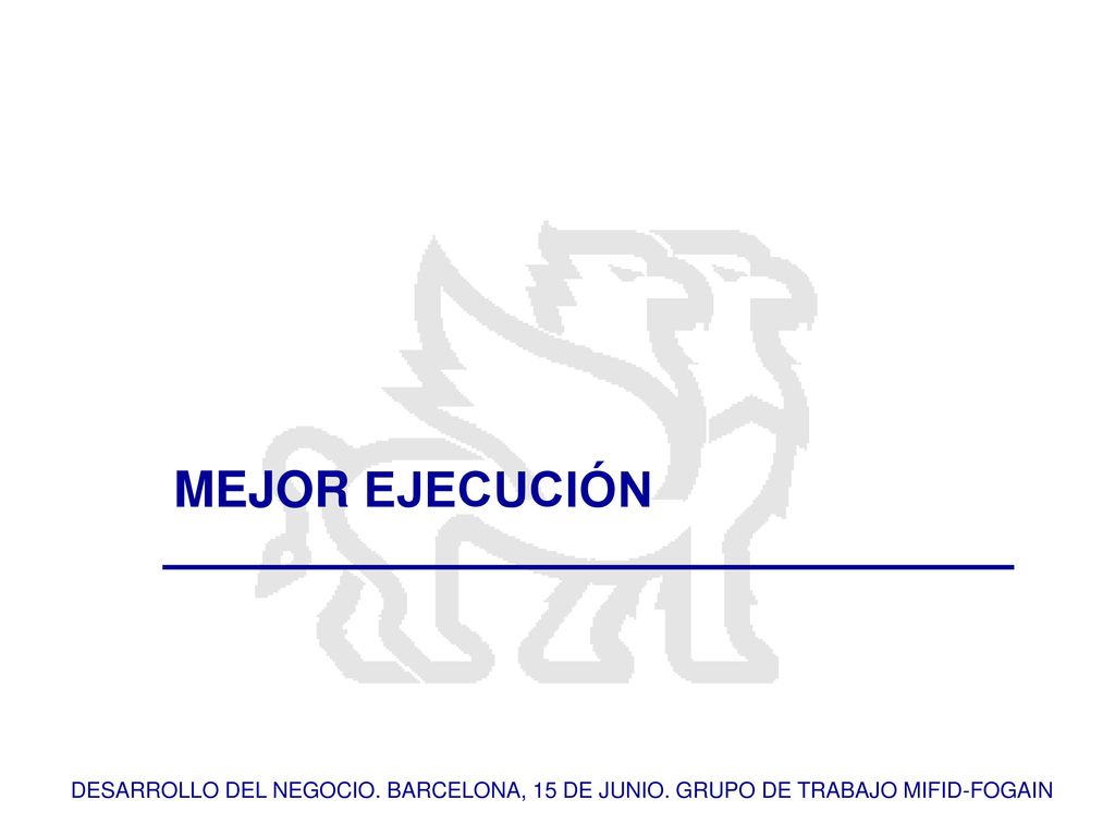 MEJOR EJECUCIÓN DESARROLLO DEL NEGOCIO. BARCELONA, 15 DE JUNIO. GRUPO DE TRABAJO MIFID-FOGAIN