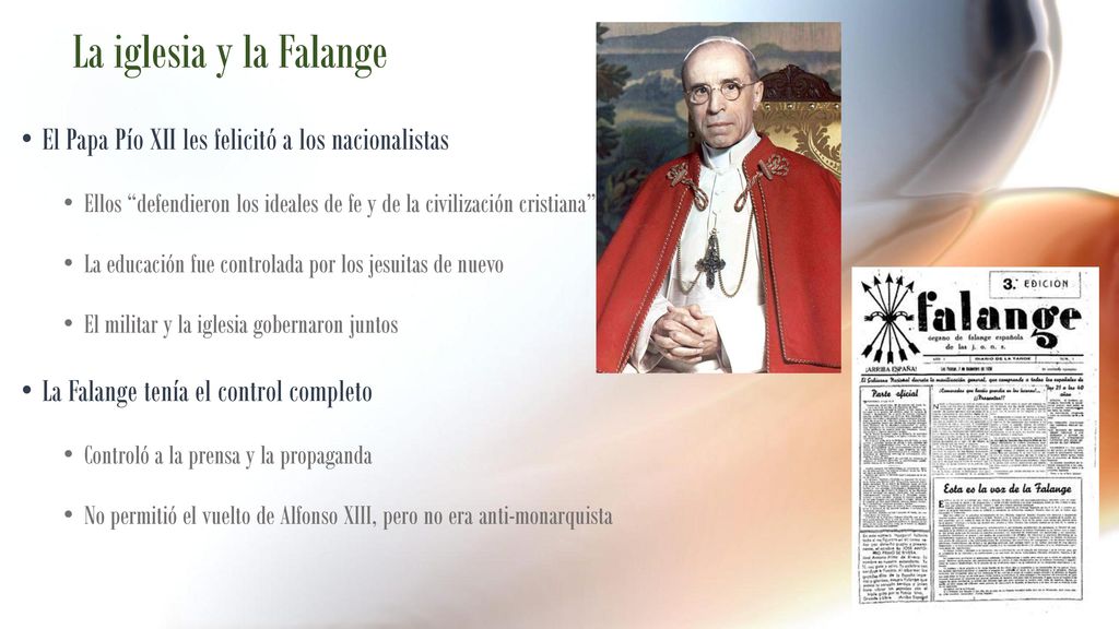 La iglesia y la Falange El Papa Pío XII les felicitó a los nacionalistas. Ellos defendieron los ideales de fe y de la civilización cristiana