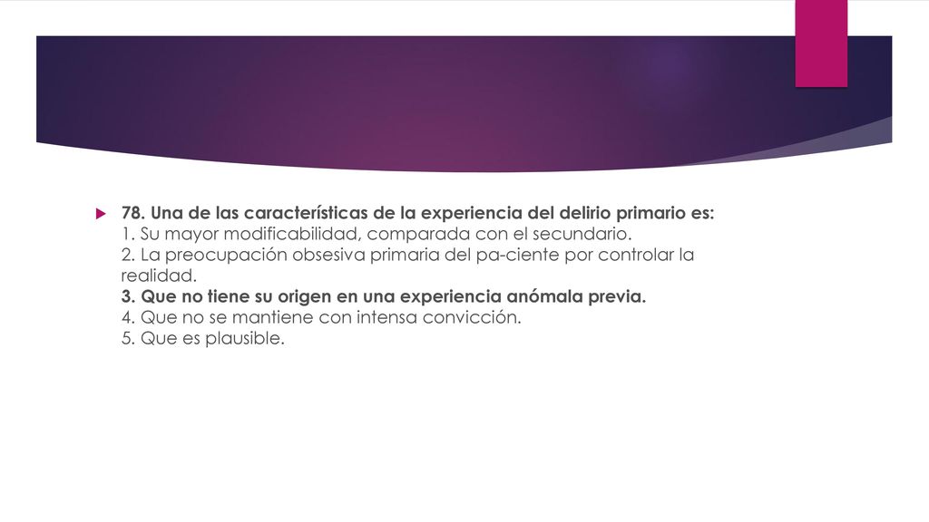 78. Una de las características de la experiencia del delirio primario es: 1.