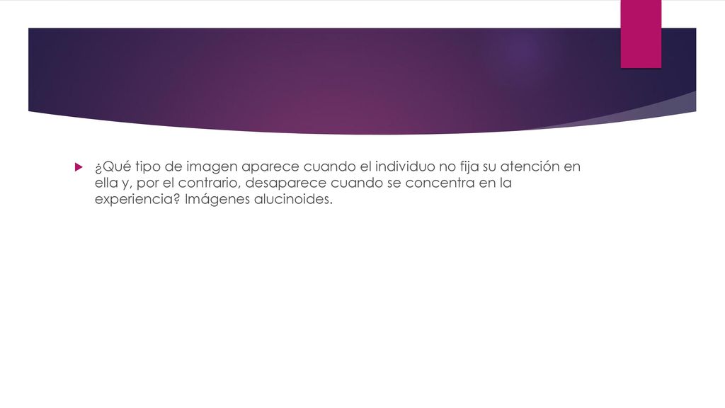 ¿Qué tipo de imagen aparece cuando el individuo no fija su atención en ella y, por el contrario, desaparece cuando se concentra en la experiencia.