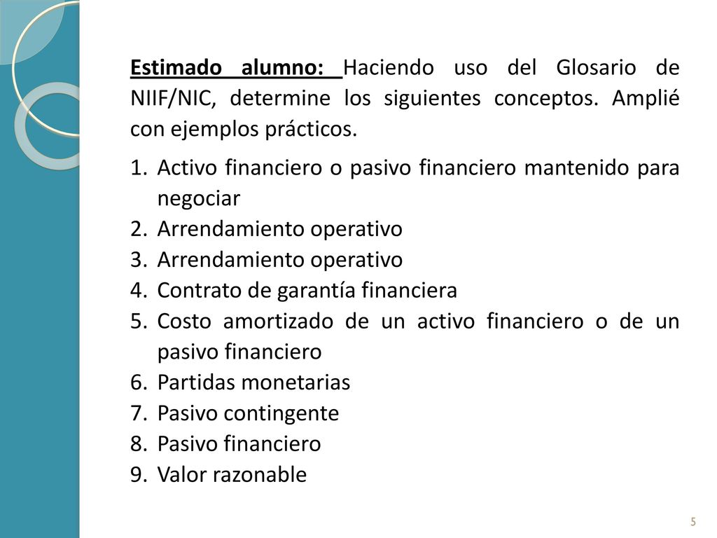 Estimado alumno: Haciendo uso del Glosario de NIIF/NIC, determine los siguientes conceptos. Amplié con ejemplos prácticos.