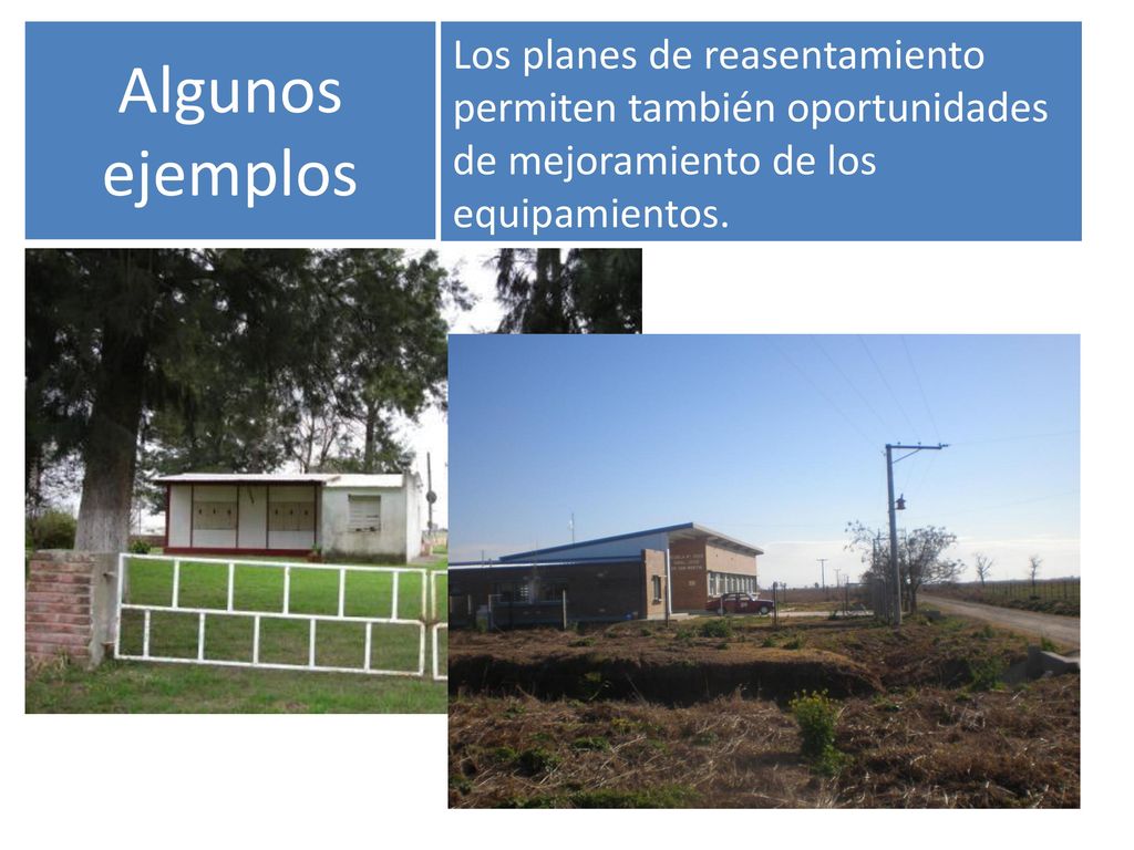 Algunos ejemplos Los planes de reasentamiento permiten también oportunidades de mejoramiento de los equipamientos.