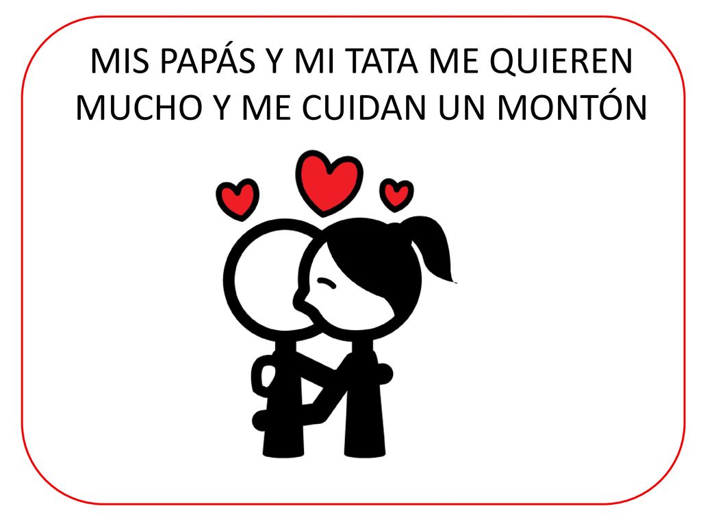 MIS PAPÁS Y MI TATA ME QUIEREN MUCHO Y ME CUIDAN UN MONTÓN