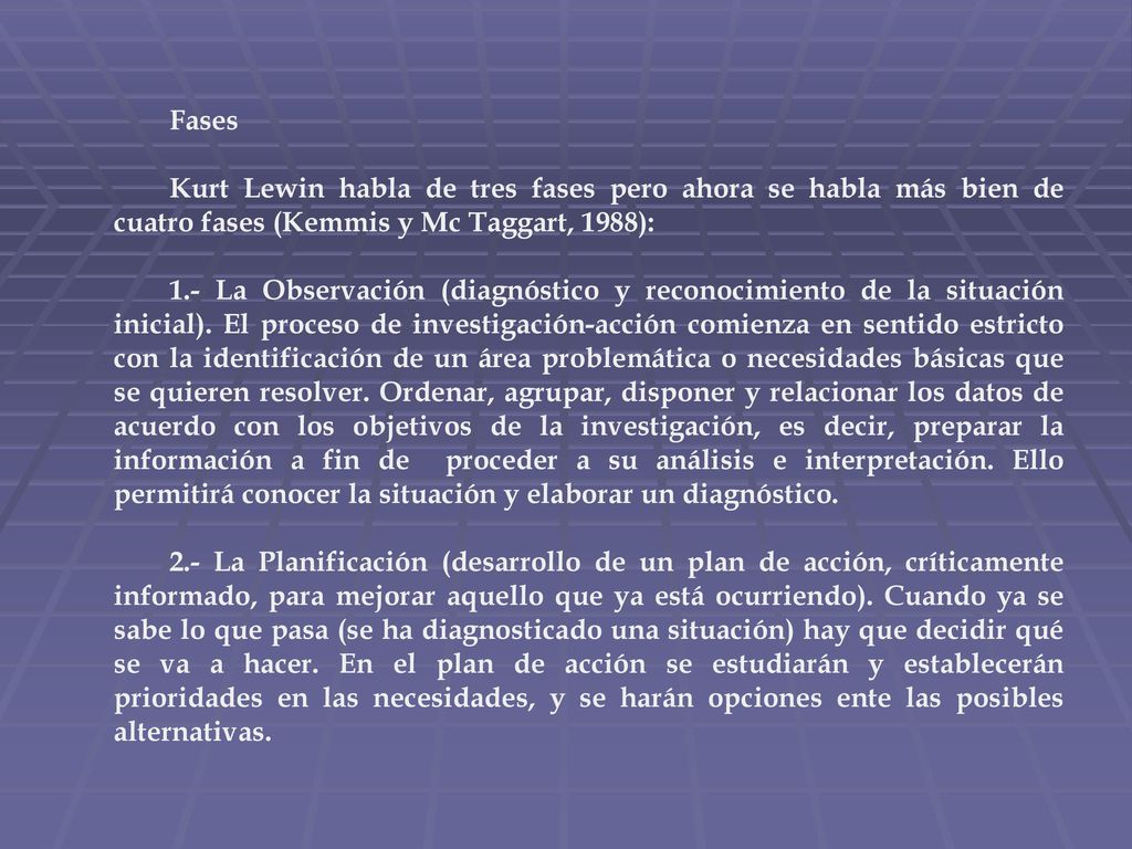 Fases Kurt Lewin habla de tres fases pero ahora se habla más bien de cuatro fases (Kemmis y Mc Taggart, 1988):