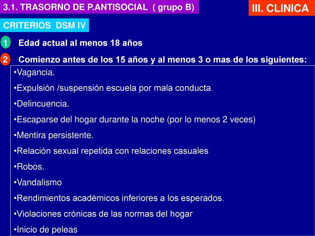 III. CLINICA 3.1. TRASORNO DE P.ANTISOCIAL ( grupo B) CRITERIOS DSM IV