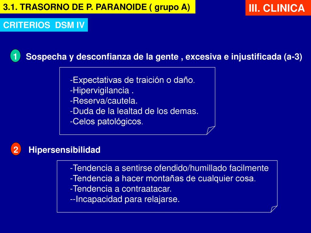 III. CLINICA 3.1. TRASORNO DE P. PARANOIDE ( grupo A) CRITERIOS DSM IV