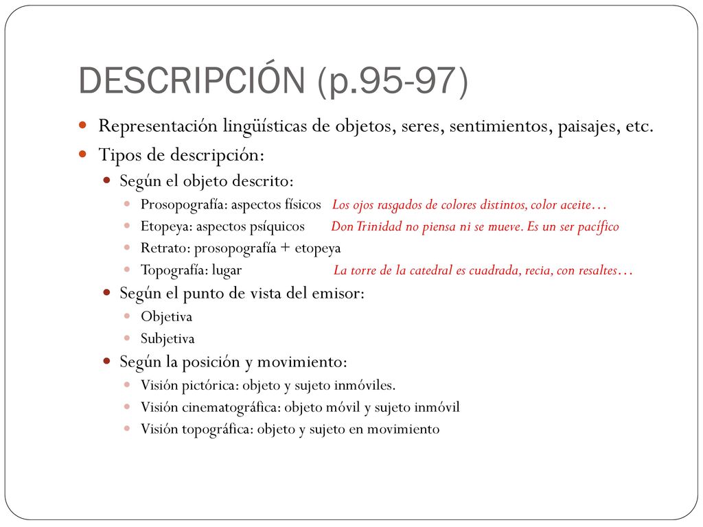 DESCRIPCIÓN (p.95-97) Representación lingüísticas de objetos, seres, sentimientos, paisajes, etc. Tipos de descripción: