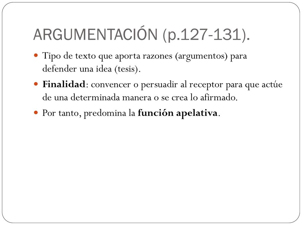 ARGUMENTACIÓN (p ). Tipo de texto que aporta razones (argumentos) para defender una idea (tesis).